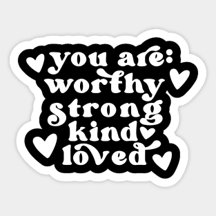 you are worthy strong kind loved Sticker